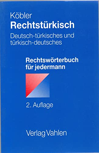 Rechtstürkisch: Deutsch-türkisches und türkisch-deutsches Rechtswörterbuch für jedermann