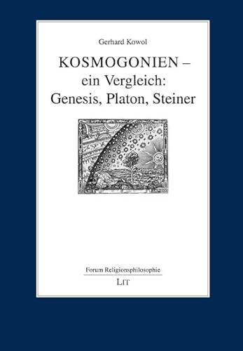 Kosmogonien - ein Vergleich: Genesis, Platon, Steiner von Lit Verlag