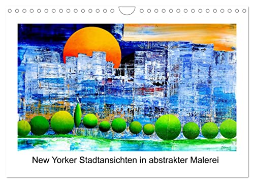New Yorker Stadtansichten in abstrakter Malerei (Wandkalender 2024 DIN A4 quer), CALVENDO Monatskalender