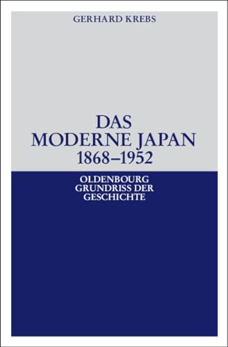 Das moderne Japan 1868-1952: Von der Meiji-Restauration bis zum Friedensvertrag von San Francisco (Oldenbourg Grundriss der Geschichte, 36, Band 36) von Walter de Gruyter