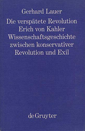 Die verspätete Revolution: Erich von Kahler. Wissenschaftsgeschichte zwischen konservativer Revolution und Exil (Philosophie und Wissenschaft, Band 6) von De Gruyter