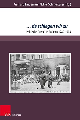 ... da schlagen wir zu: Politische Gewalt in Sachsen 1930-1935 (Berichte und Studien, Band 78)
