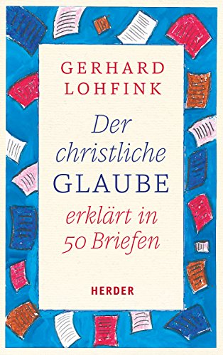 Der christliche Glaube erklärt in 50 Briefen von VERLAG HERDER GMBH