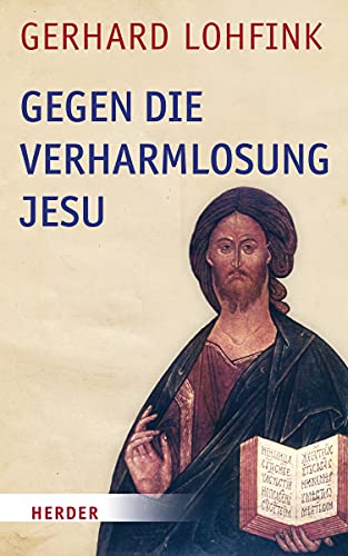 Gegen die Verharmlosung Jesu: Reden über Jesus und die Kirche von VERLAG HERDER GMBH
