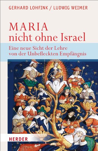 Maria - nicht ohne Israel: Eine neue Sicht der Lehre von der Unbefleckten Empfängnis Maria - nicht ohne Israel: Eine neue Sicht der Lehre von der Unbefleckten Empfängnis von Herder