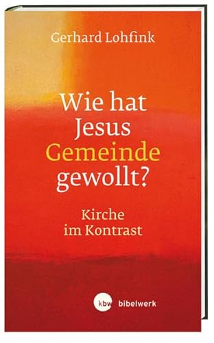 Wie hat Jesus Gemeinde gewollt?: Kirche im Kontrast von Katholisches Bibelwerk