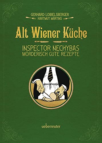 Alt-Wiener Küche: Inspector Nechybas mörderisch gute Rezepte von Ueberreuter, Carl Verlag