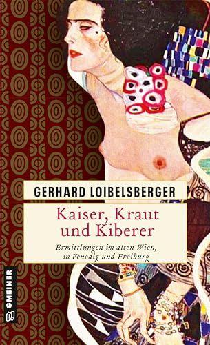 Kaiser, Kraut und Kiberer: Ermittlungen im alten Wien, in Venedig und Freiburg (Historische Romane im GMEINER-Verlag)