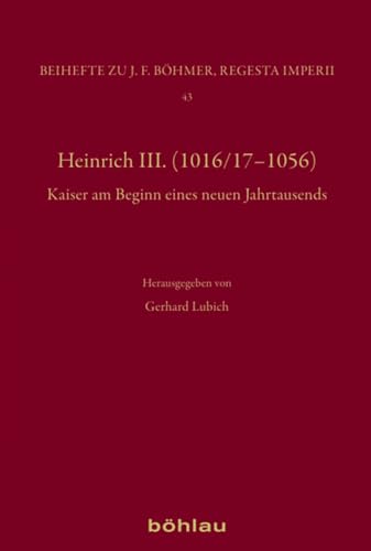 Heinrich III.: Dynastie - Region - Europa (Böhmer, Johann F: Regesta Imperii. Beihefte: Forschungen zur Kaiser- und Papstgeschichte des Mittelalters)