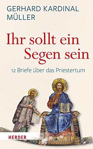 "Ihr sollt ein Segen sein": Zwölf Briefe über das Priestertum von Verlag Herder