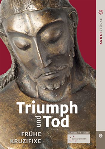Triumph und Tod: Frühe Kruzifixe (Dommuseum Hildesheim - Kunststücke) von Schnell & Steiner