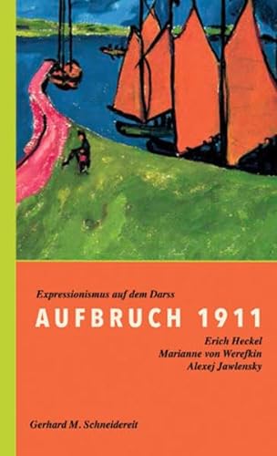 Aufbruch 1911: Expressionismus auf dem Darß: Expressionismus auf dem Darß. Erich Heckel, Marianne von Werefkin, Alexej Jawlensky