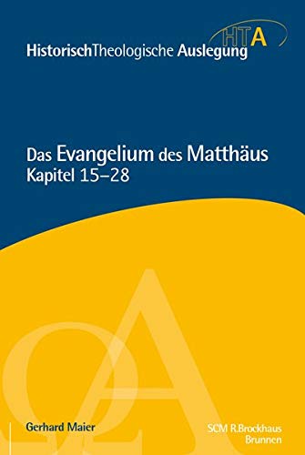 Das Evangelium des Matthäus, Kapitel 15-28 (Historisch Theologische Auslegung) von Brunnen-Verlag, Gießen / SCM R. Brockhaus