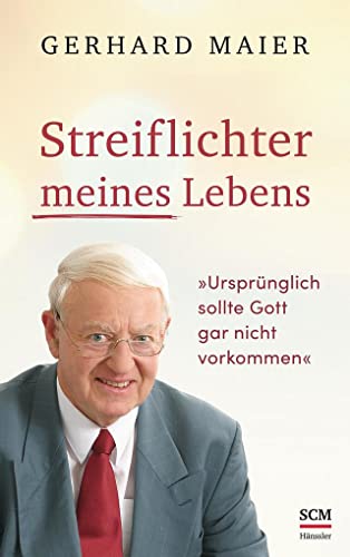 Streiflichter meines Lebens: Ursprünglich sollte Gott gar nicht vorkommen von SCM Hänssler