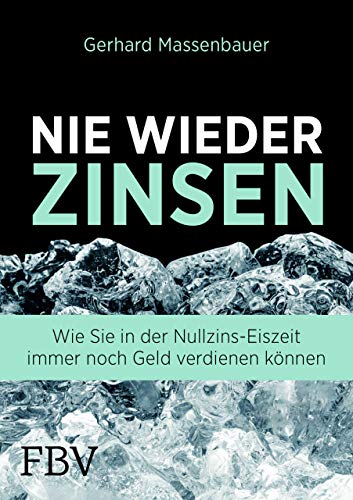 Nie wieder Zinsen: Wie Sie in der Nullzins-Eiszeit immer noch Geld verdienen können von FinanzBuch Verlag