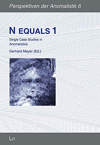 N equals 1: Single Case Studies in Anomalistics Volume 6 (Perspektiven Der Anomalistik, Band 6) von Lit Verlag
