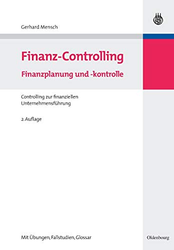 Finanz-Controlling Finanzplanung und -kontrolle: Finanzplanung und -kontrolleControlling zur finanziellen Unternehmensführung (Managementwissen für Studium und Praxis) von Walter de Gruyter