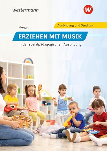 Erziehen mit Musik: in der sozialpädagogischen Ausbildung Schulbuch: in der sozialpädagogischen Erstausbildung: (Erziehen mit Musik in der sozialpädagogischen Erstausbildung)