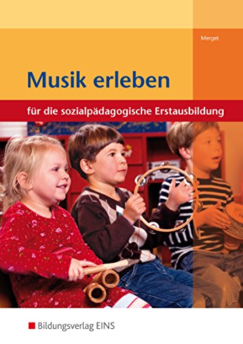 Musik erleben: Für die sozialpädagogische Erstausbildung