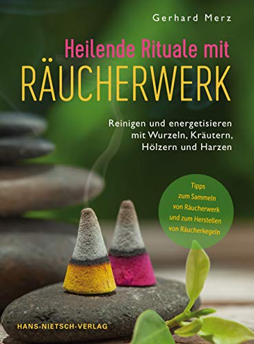 Heilende Rituale mit Räucherwerk: Reinigen und energetisieren mit Wurzeln, Kräutern,Hölzern und Harzen von HANS-NIETSCH-VERLAG OHG
