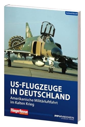 FliegerRevue kompakt 11 - US-Flugzeuge in Deutschland: Amerikanische Militärluftfahrt im Kalten Krieg von PPV Medien GmbH