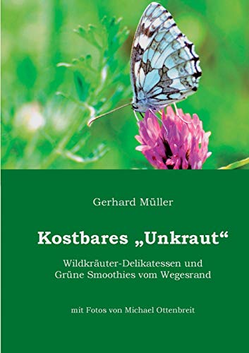 Kostbares Unkraut: Wildkräuter-Delikatessen & Grüne Smoothies vom Wegesrand