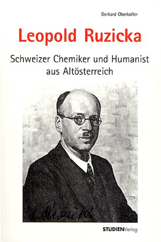 Leopold Ruzicka (1887-1976): Schweizer Chemiker und Humanist aus Altösterreich von Studien Verlag