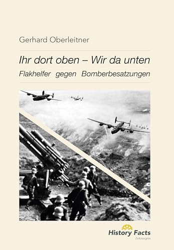 Ihr dort oben - Wir da unten: Flakhelfer gegen Bomberbesatzungen