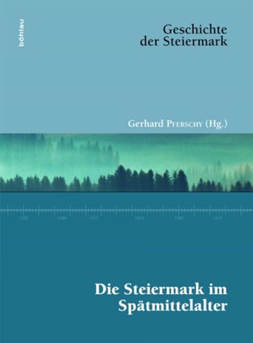 Die Steiermark im Spätmittelalter (Geschichte der Steiermark) von Bohlau Verlag