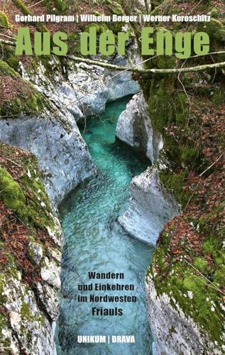 Aus der Enge: Wandern und Einkehren im Nordwesten Friauls Aus der Enge: Wandern und Einkehren im Nordwesten Friauls von Drava Verlag