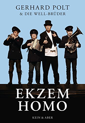 Ekzem Homo: Neue Texte: Gerhard Polt & die Well-Brüder von Kein + Aber