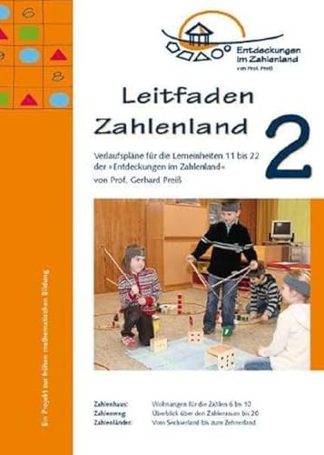 Leitfaden Zahlenland 2: Verlaufspläne für die Lerneinheiten 11 bis 22 der 'Entdeckungen im Zahlenland' (Das Zahlenland im Kindergarten: Ganzheitliche und erlebnisorientierte mathematische Bildung) von Zahlenland