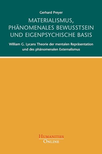 Materialismus, phänomenales Bewusstsein und eigenpsychische Basis: William G. Lycans Theorie der mentalen Repräsentation und des phänomenalen Externalismus von Humanities Online