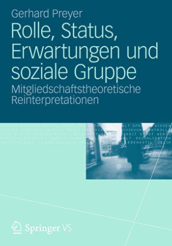 Rolle, Status, Erwartungen und soziale Gruppe: Mitgliedschaftstheoretische Reinterpretationen von VS Verlag für Sozialwissenschaften