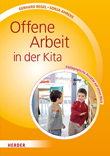 Offene Arbeit in der Kita: Pädagogische Ansätze auf einen Blick von Herder Verlag GmbH