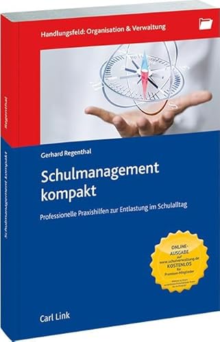 Schulmanagement kompakt: Professionelle Praxishilfen zur Entlastung im Schulleiteralltag: Professionelle Praxishilfen zur Entlastung im Schulalltag