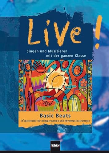 Basic Beats: 14 Spielstücke für Bodypercussion und Rhythmus-Instrumente. Sbnr 135662 (Live!: Singen und Musizieren mit der ganzen Klasse)