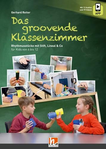 Das groovende Klassenzimmer: Rhythmusstücke mit Stift, Lineal & Co für Kids von 6 bis 12 Inkl. App-Angebot (Mit 12 Audios und 79 Videos) von Helbling Verlag GmbH