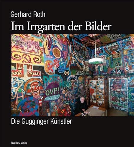 Im Irrgarten der Bilder: Die Gugginger Künstler von Residenz