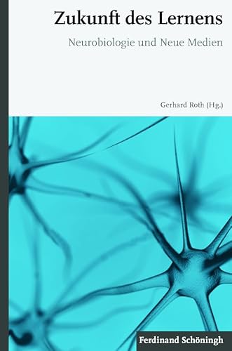 Zukunft des Lernens. Neurobiologie und Neue Medien Zukunft des Lernens. Neurobiologie und Neue Medien von SCHÖNINGH VERLAG IM WESTERMANN SCHULBUCH