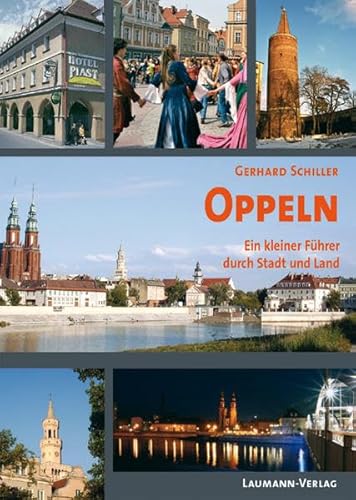 Oppeln: Ein kleiner Führer durch Stadt und Land