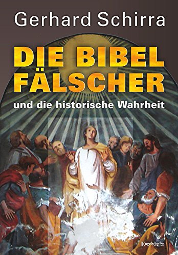 Die Bibelfälscher und die historische Wahrheit von Engelsdorfer Verlag