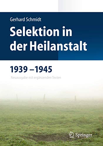 Selektion in der Heilanstalt 1939-1945: Neuausgabe mit ergänzenden Texten von Springer