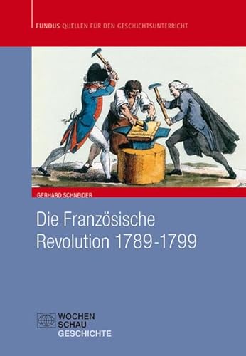 Die Französische Revolution 1789-1799 (Fundus - Quellen für den Geschichtsunterricht) von Wochenschau Verlag