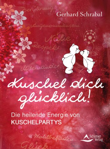 Kuschel dich glücklich!: Die heilende Energie von Kuschelpartys