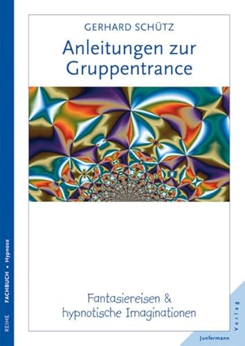 Anleitungen zur Gruppentrance: Fantasiereisen & hypnotische Imaginationen von Junfermann Verlag