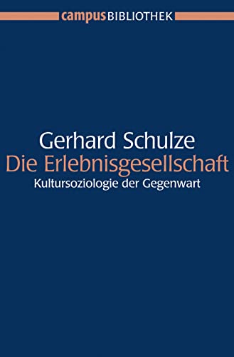 Die Erlebnisgesellschaft: Kultursoziologie der Gegenwart (Campus Bibliothek) von Campus Verlag GmbH