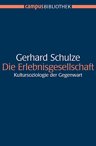 Die Erlebnisgesellschaft: Kultursoziologie der Gegenwart (Campus Bibliothek) von Campus Verlag