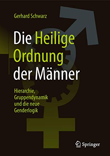 Die ,,Heilige Ordnung‟ der Männer: Hierarchie, Gruppendynamik und die neue Genderlogik
