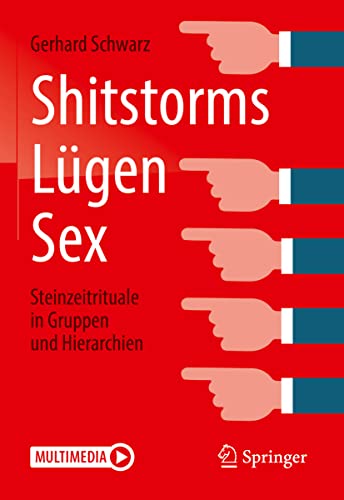 Shitstorms, Lügen, Sex: Steinzeitrituale in Gruppen und Hierarchien von Springer